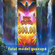 fatal model guaxupé